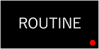 ROUTINE